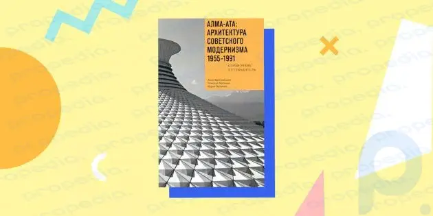 Alma-Ata: Sovyet modernizminin mimarisi 1955–1991.  Rehber-rehber”, Anna Bronovitskaya, Nikolai Malinin