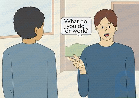 Step 1 Ask the person what they do for work or school so you can relate to them.