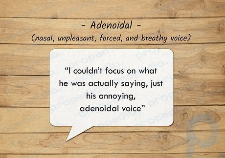 Adenoidal voices are nasally, and mainly come through the nose.