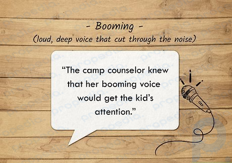 Booming voices refer to loud, sometimes deep voices.
