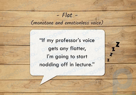 Flat voices are monotone and emotionless.