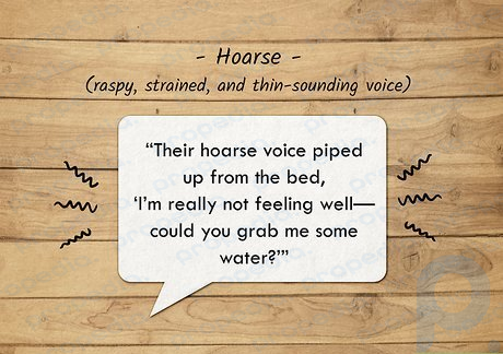 Hoarse voices are raspy, strained, and thin-sounding.