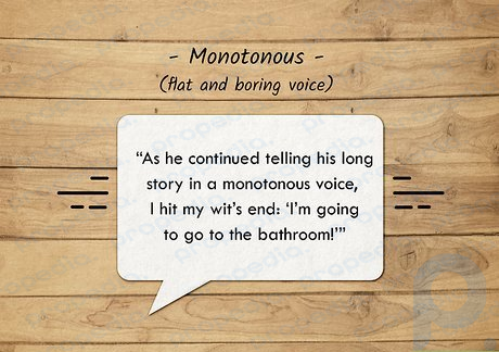Monotonous voices are flat, meaning that they rarely vary in tone.