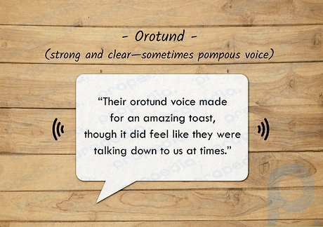Orotund voices are strong and clear—sometimes even pompous.
