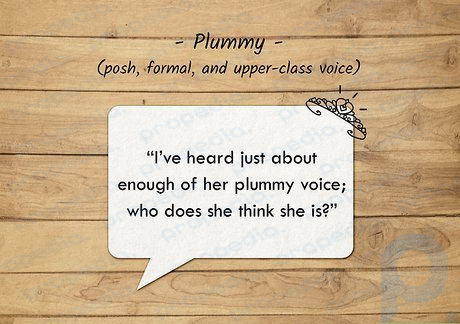 Plummy voices sound posh, formal, and upper-class.