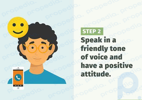 Step 2 Speak in a friendly tone of voice and have a positive attitude.