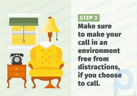Step 3 Make sure to make your call in an environment free from distractions, if you choose to call.