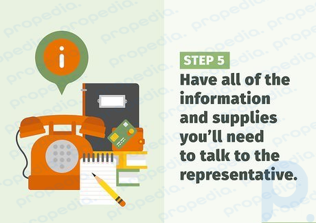 Step 5 Have all of the information and supplies you’ll need to talk to the representative.