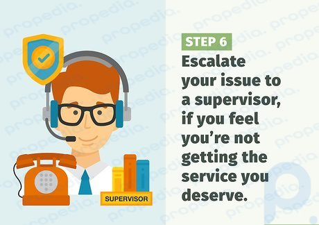 Step 6 Escalate your issue to a supervisor, if you feel you’re not getting the service you deserve.
